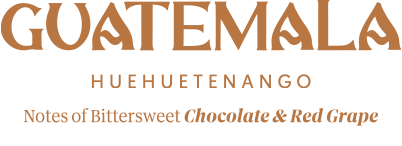 GUATEMALA H U E H U E  T E N A N G O notes of Bittersweet Chocolate & Red Grape